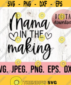 Mama In The Making Svg Pregnancy Announcement Shirt Digital Download Cricut Cut File Mom To Be Svg Mom Life Shirt New Baby Svg Design 3'