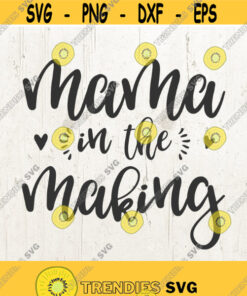 Mama In The Making Svg Mama Svg Pregnant Svg Baby Svg Mother Svg Mama Cut File Commercial Use Ok Design 607