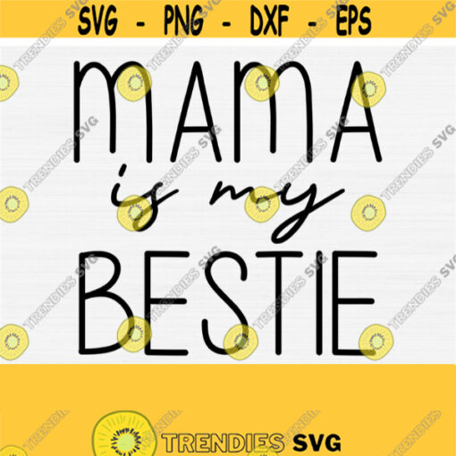Mama is My Bestie Svg Mothers Day Shirt Svg Mom Shirt Cut File Mom Life Svg Blessed Mama Svg Mothers Day Svg Commercial Use SVGs Design 288