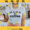Mama needs Coffee svg Coffee svg Coffee lover svg Mother shirt svg Coffee mug svg Mom life svg Coffee shirt svg svg png dxf cut files Design 471