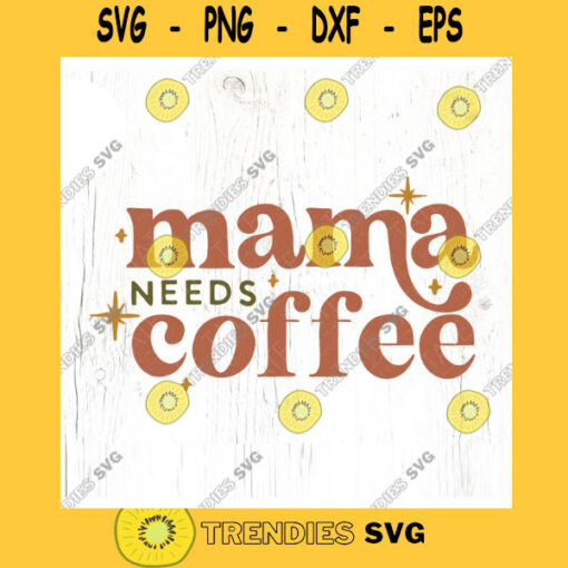Mama needs coffee SVG cut file boho mama shirt svg retro boho coffee mama png caffeine svg fall mama svg Commercial Use Digital File