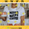 Mama needs coffee svg Coffee lover shirt svg mom life svg mothers day gift funny mom png Mother shirt svg dxf svg files for cricut Design 58