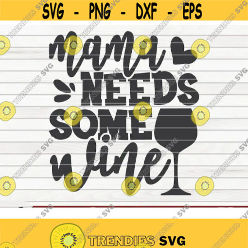 Mama needs some wine SVG design funny Wine Vectors Cut File clipart printable vector commercial use instant download Design 354