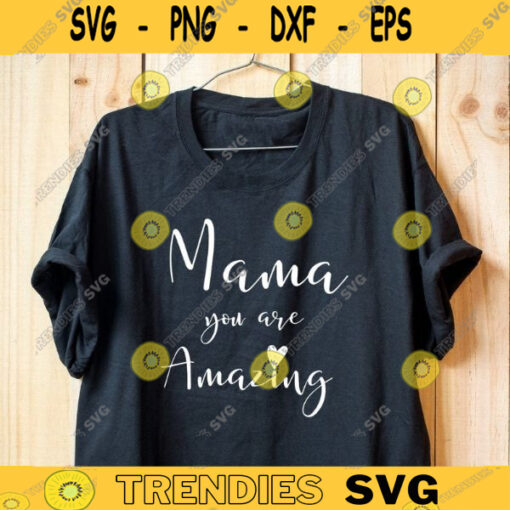 Mama you are amazing svgamazing svgmom svglove mom svgmomlife svg download for cricut silhouette svg pngdigital file 298