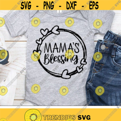 Mamas Blessing Svg Baby Svg Newborn Baby Cut Files Toddler Svg Dxf Eps Png Mothers Day Svg Kids Shirt Design Silhouette Cricut Design 924 .jpg