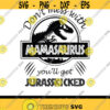 Mamasaurus SVG PNG PDF Cricut Cricut svg Silhouette svg Jurasskicked svg Dont Mess With Mamasaurus Youll Get Jurasskicked svg Design 1946