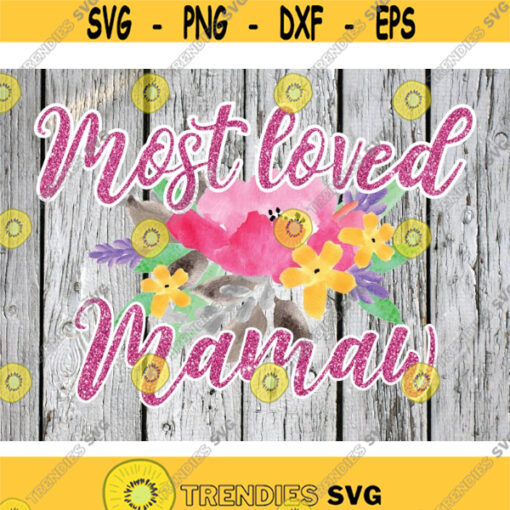 Mamaw Sublimation png Digital Download Most Loved Mamaw png Mothers Day PNG Watercolor png file Watercolor flowers png Flowers png Design 151 .jpg