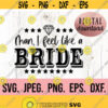 Man I Feel Like a Bride SVG My Last Bash SVG Lets Get Nashty Nash Bash Nashville Bride PNG Cricut Cut File Instant Download Design 234