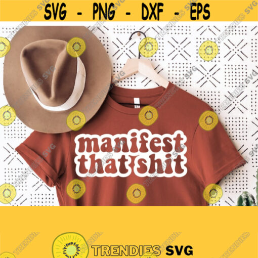 Manifest That Shit Svg Manifest That Svg Cut File Positive Shirt Svg Inspirational Motivational SvgPngEpsdxfPdf Vector Clipart Design 991