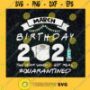 March Birthday 2021 Quarantined Funny Quarantine Quarantined Birthday Gifts Gift For Birthday SVG Digital Files Cut Files For Cricut Instant Download Vector Download Print Files