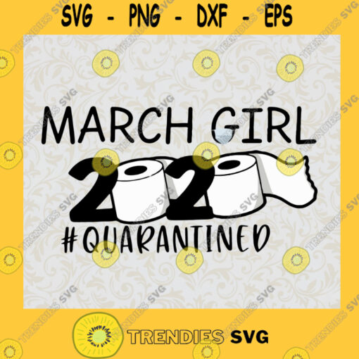 March Birthday Girl 2020 Quarantined SVG PNG friends inspired the one where I was quarantined svg SVG PNG EPS DXF Silhouette Cut Files For Cricut Instant Download Vector Download Print File
