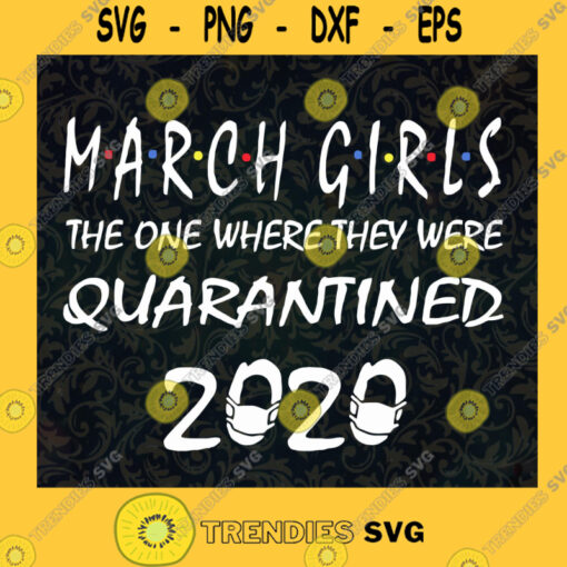 March Girls the one where they were quarantined 2020 SVG PNG EPS DXF Silhouette Cut Files For Cricut Instant Download Vector Download Print File