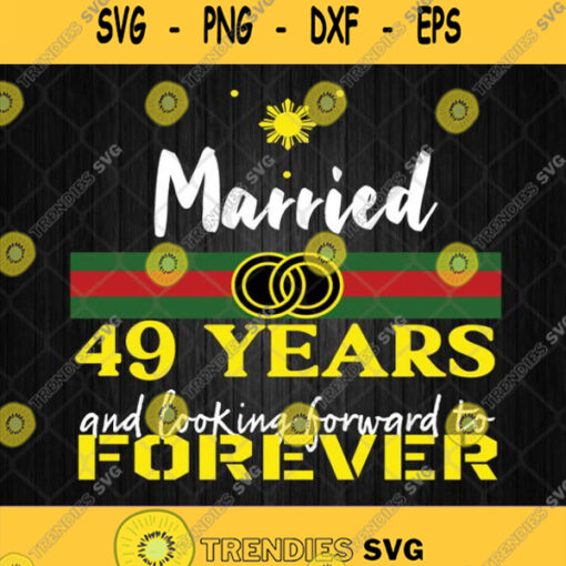 Married 49 Years And Looking Forward To Forever Svg Png Dxf Eps