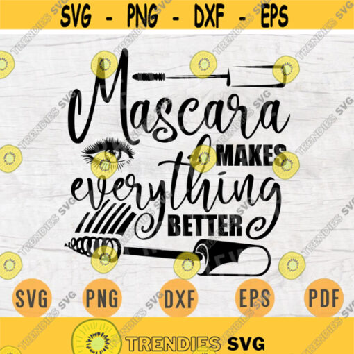 Mascara Makes Anything Better Svg Cricut Cut Files Woman Quotes Digital Make Up Woman INSTANT DOWNLOAD Cameo File Makeup Iron On Shirt n393 Design 816.jpg