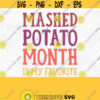 Mashed Potato Month Is My Favorite PNG Print Files Sublimation Mashed Potatoes Turkey Day Thanksgiving Dinner Thanksgiving Puns Funny Design 295