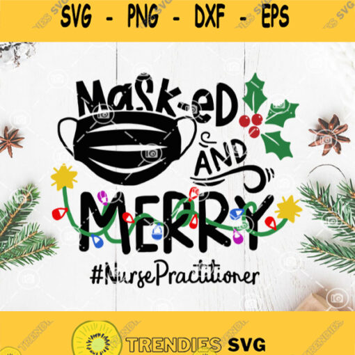 Mask Ed And Merry Nurse Practitioner Svg Funny Christmas Svg Christmas Quote Svg Covid Christmas Svg Merry Christmas Svg