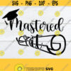 Mastered It. Masters Degree Grad SVG Masters Degree svg Masters Graduate SVG Ive got My Masters Cut File SVG Printable Image Iron On Design 457