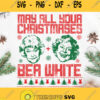 May All Your Christmases Bea White Bea Arthur And Betty White Golden Girls Svg Merry Christmas Svg Bea White Svg Woman Svg