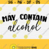 May Contain Alcohol Svg Cut File Drinking SvgFunny Alcohol Quote Svg Funny Alcohol Svg Sayings Silhouette Cricut Digital File Download Design 605