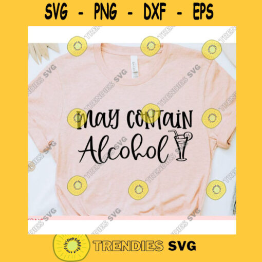 May Contain Alcohol svgWomens shirt svgSarcastic qoute svgFunny saying svgShirt cut fileSvg file for cricut