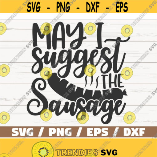 May I Suggest The Sausage SVG Cut File Cricut Commercial use Instant Download Silhouette Barbecue Apron Funny Grill Design 1068