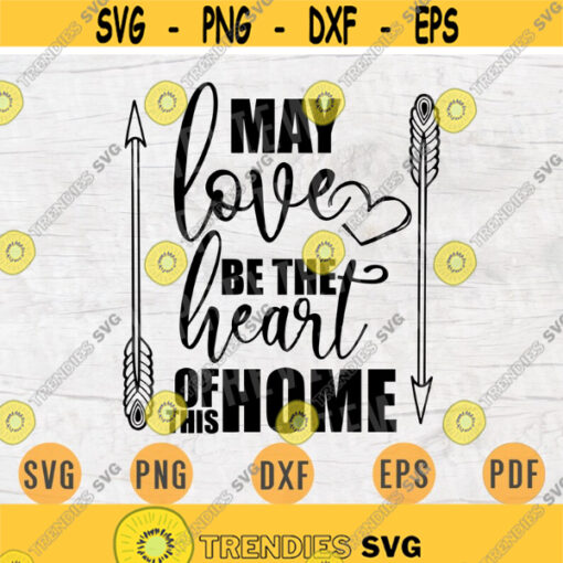 May Love Be The Heart Of This Home SVG File Home Quote Svg Cricut Cut Files Family Art INSTANT DOWNLOAD Cameo File Svg Iron On Shirt n188 Design 503.jpg
