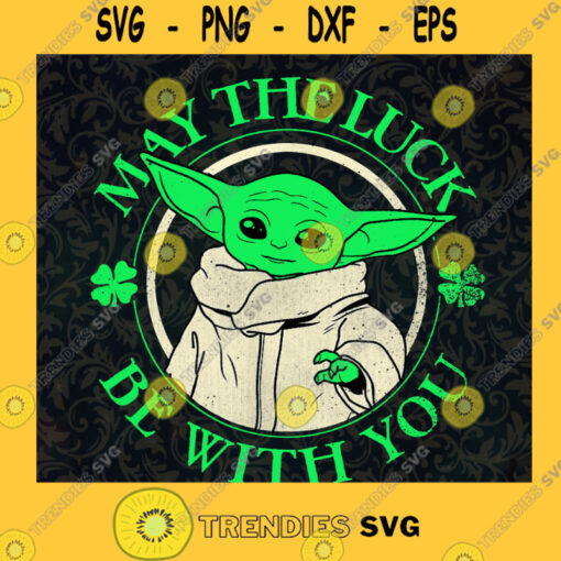 May The Luck Be With You Svg Baby Yoda Svg Star Wars Svg Cartoon Svg