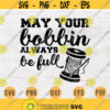May Your Bobbin Always Be Full SVG File Sawing Quotes Svg Cricut Cut Files INSTANT DOWNLOAD Cameo Hobby Dxf Eps Iron On Shirt n402 Design 856.jpg