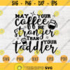May Your Coffee Be Stronger Than Your Toddler SVG Mom Quote Cricut Cut Files INSTANT DOWNLOAD Cameo File Dxf Eps Png Iron On Mom Shirt n478 Design 336.jpg