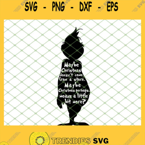 Maybe Christmas Doesnt Come From A Store Maybe Christmas Perhaps Means A Little Bit More Grinch Silhouette SVG PNG DXF EPS 1
