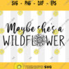 Maybe She39s A Wildflower Svg Wildflower Png Wildflower Svg Boho Svg Flowers SVG Svg Files For Cricut Sublimation Designs Downloads