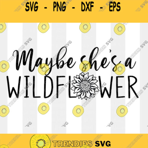 Maybe She39s A Wildflower Svg Wildflower Png Wildflower Svg Boho Svg Flowers SVG Svg Files For Cricut Sublimation Designs Downloads