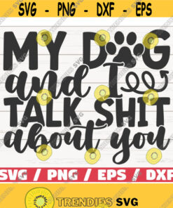 Me And My Dog Talk Shit About You SVG Cut File Cricut Commercial use Silhouette Clip art Dog Mom SVG Love Dogs Design 520