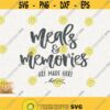 Meals And Memories Are Made Here Svg Kitchen Momlife Svg Meals And Memories Instant Download Momlife Svg Kitchen Quote Cricut Saying Svg Design 355