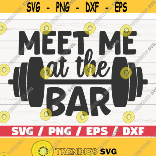 Meet Me At The Bar SVG Cut File Cricut Commercial use Silhouette Gym Motivation Fitness Quote SVG Design 581
