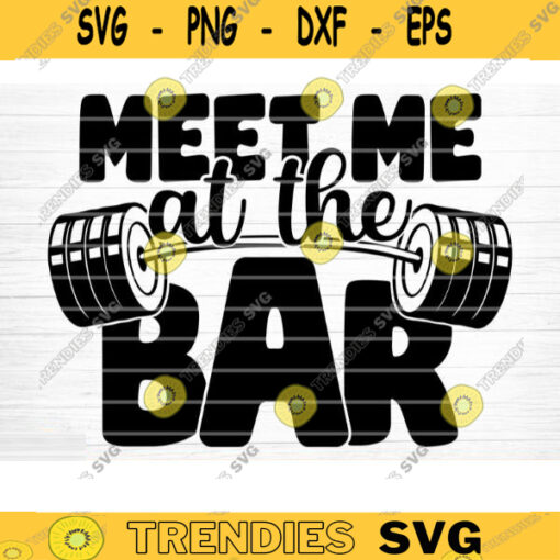 Meet Me At The Bar SVG Cut File Gym SVG Bundle Gym Sayings Quotes Svg Fitness Quotes Svg Workout Motivation Svg Silhouette Cricut Design 633 copy