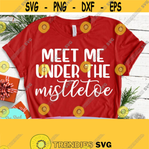 Meet Me Under The Mistletoe Christmas SVG Files For Cricut Mistletoe svg Christmas Sign svg Christmas Shirt svg Coffee Mug svg Design 286