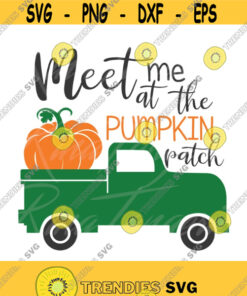 Meet Me At The Pumpkin Patch Svg Truck Svg Pumpkin Svg Autumn Svg Png Dxf Cutting Files Cricut Funny Cute Svg Designs Quote Svg Design 456