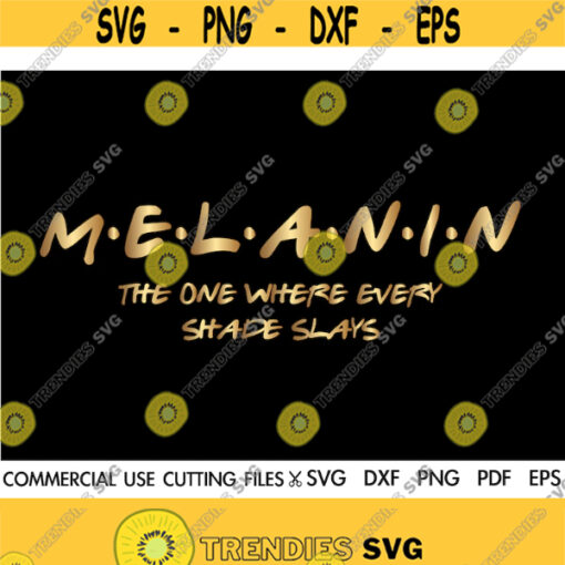 Melanin The One Where Every Shade Slays SVG Friends Inspired Svg Melanin Svg Afro Svg Black Woman Svg Dope Svg Silhouette Cricut Design 175