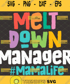 Meltdown Manager Svg Mamalife Svg Funny Mom Quote Svg 1