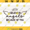 Memorial SVG I believe in angels because of you angel svg angel wings svg memorial png remembrance svg in memory of svg svg quote Design 549