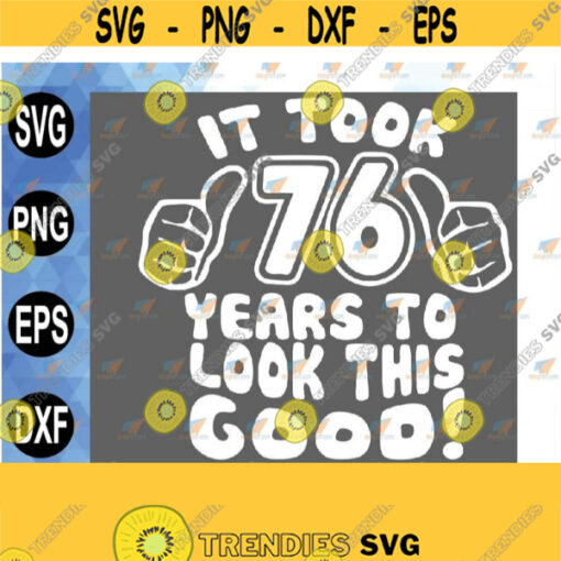 Mens 76th Birthday Gifts 76th Birthday 76th Gift It Took 76 Years To Look This Good Mens svg png eps dxf Design 236