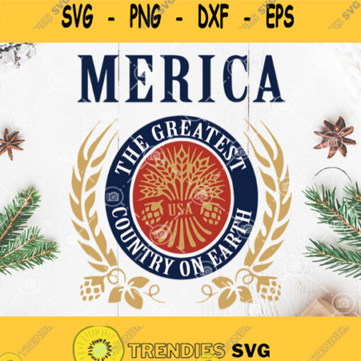 Merica The Greatest Country On Earth Svg 4Th Of July Svg America Greatest Svg
