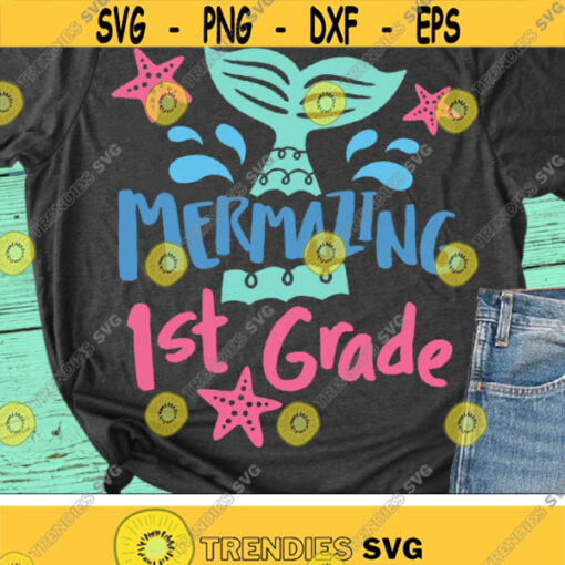 Mermazing 1st Grade Svg Back To School Svg First Grade Shirt Svg Dxf Eps Png Girls Svg Kids Teacher Svg 1st Day of School Cut Files Design 2796 .jpg