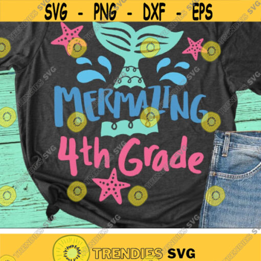 Mermazing 4th Grade Svg Back To School Svg Fourth Grade Svg Girl Shirt Svg Dxf Eps Png Kids Teacher Svg 1st Day of School Cut Files Design 2701 .jpg