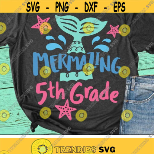 Mermazing 5th Grade Svg Back To School Svg Fifth Grade Svg Girls Shirt Svg Dxf Eps Png Kids Teacher Svg 1st Day of School Cut Files Design 865 .jpg