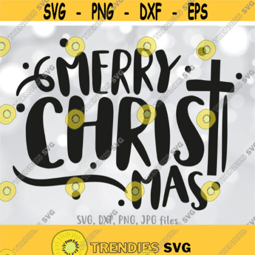 Merry Christ mas svg Christmas svg Christian Shirt Design svg Religious Saying Sign svg Cross svg Jesus Christ svg Cricut Silhouette Design 1102