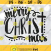 Merry Christ mas svg Christmas svg Christian Shirt Design svg Religious Saying Sign svg Cross svg Jesus Christ svg Cricut Silhouette Design 1173