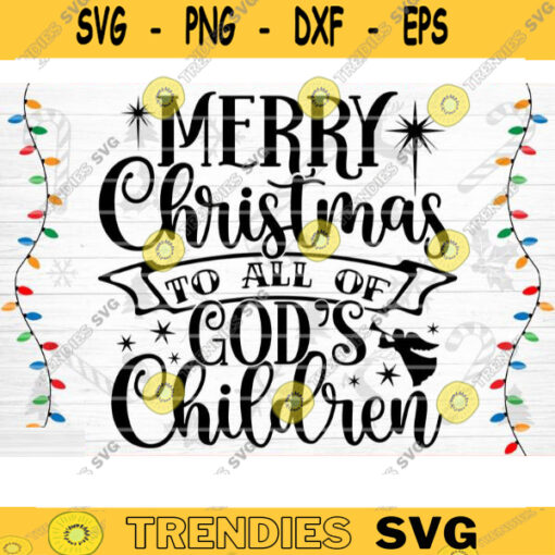 Merry Christmas All Of Gods Children SVG Cut File Christmas Svg Bundle Christmas Decoration Nativity Svg Silhouette Cricut Design 1496 copy