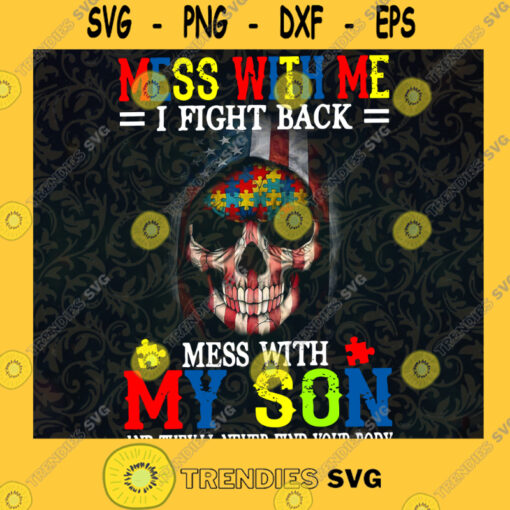 Mess With Me I Fight Back Mess With My Son And Theyll Never Find Your Body Autism Awareness American Flag SVG Digital Files Cut Files For Cricut Instant Download Vector Download Print Files